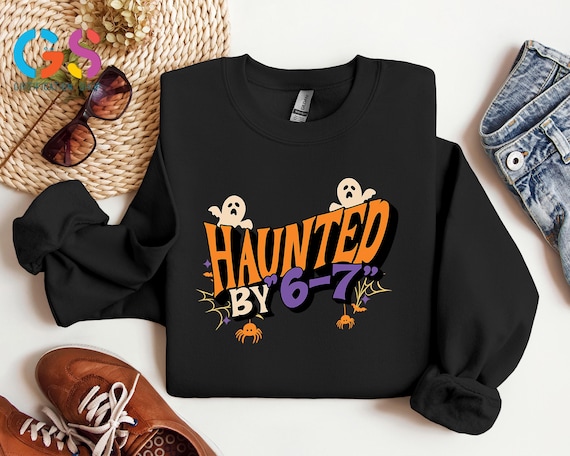 Haunted by 6 7 Sweatshirt, Funny Six Seven Meme Sweater, Viral  Phrase Hoodie, Funny Saying Sweater, Internet Joke Shirt, Gen Z Gift