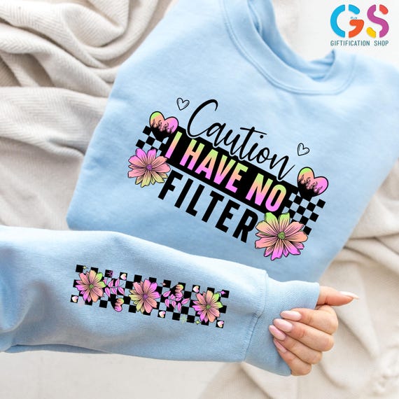 Funny Sarcastic Sweatshirt, Caution  I Have No Filter, Sarcasm Gift, Funny Attitude Hoodie, Snarky Saying Sweater, Ironic Sweatshirt
