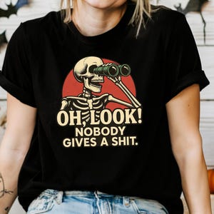 Funny Skeleton Tshirt, Oh Look Nobody Gives A S*hit, Funny Sarcastic Shirt, Ironic Shirt, Sarcasm Shirt, Adult Humor Tee, Offensive Shirt bild 1