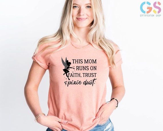 This Mom Runs On Faith Trust And Pixie Dust Shirt, Pixie Dust Mom, Trust Shirt, Fairy Mom Shirt, Gift For Mom, Baby Shower Gift