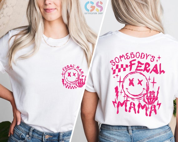 Somebody's Feral Mama Shirt, Mama Shirt, Mom Life Shirt, Trendy Mom Shirt, Sarcastic Mom Shirt, Feral Mama T Shirt, Mothers Day Gifts