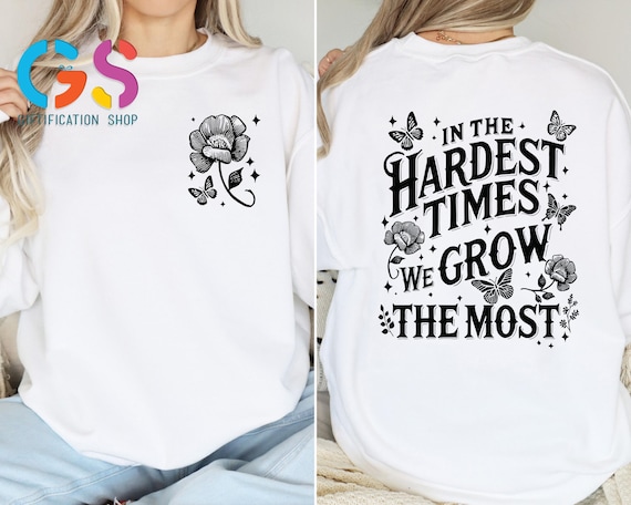 Motivational Woman Sweatshirt, In The Hardest Times We Grow The Most, Floral Positive Sweater,  Mental Health Hoodie