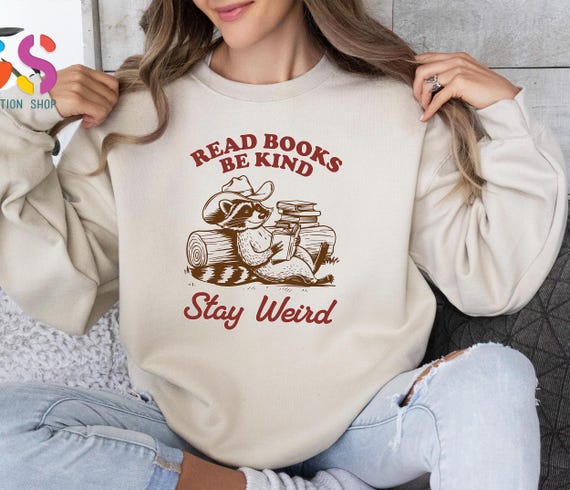 Read Books Be Kind Stay Weird Sweatshirt, Funny Raccoon Sweater, Book Reader Hoodie, Teacher Sweatshirt, Bookish Sweater, Book Lover Gift