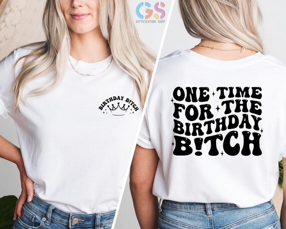 One Time For The Birthday Bitch Shirt, Birthday bitch, Birthday Girl Shirt, Womens Birthday Shirt, Funny Birthday Shirt,Birthday Party Shirt