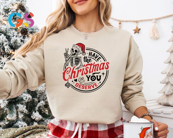 Funny Christmas Skeleton Sweatshirt, Have the Christmas you Deserve, Skull Santa Claus Sweater, Saracstic Christmas Hoodie