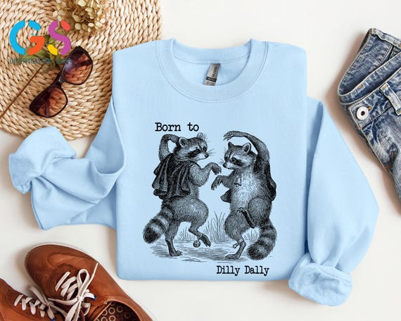 Born To Dilly Dally Raccoon Sweatshirt, Animal Lover Sweater, Sarcastic Best Friend Gift, Silly Hoodie