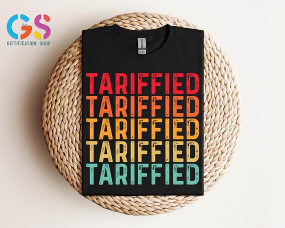 Retro Tariffied Shirt, Tariffs Economy Shirt, Economic Sarcastic Shirt, Anti Trump Shirt, Trump Hater Shirt, Political Shirt, Trendy Shirt