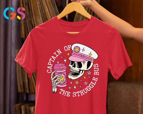 Captain Of The Struggle Bus Shirt, Funny Skeleton Captain Shirt, Skeleton with Coffee Shirt, Sarcastic Shirt, Struggle Bus Tee, Mothers Day