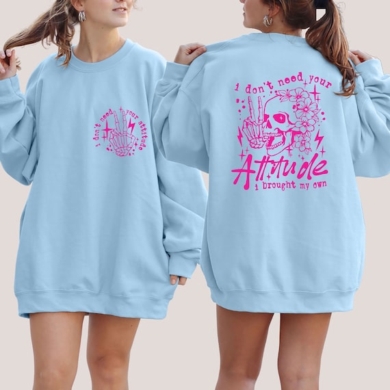 I Don't Need Your Attitude Sweatshirt, Sarcastic Sweatshirt Women, Funny Adult Humor Sweater, Skeleton Girl Boss Hoodie, Sassy Hoodie