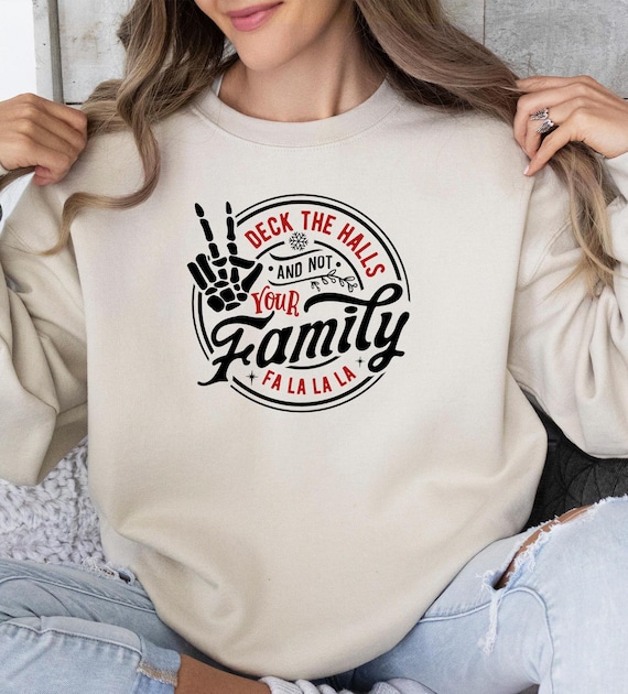 Deck the Halls and Not Your Family Sweatshirt, Deck the Halls Sweater, Funny Christmas Sweatshirt,, Christmas Family Matching Sweatshirt