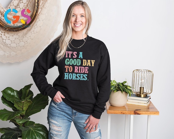 It’s a Good Day to Ride Horses Sweatshirt, Horse Lover Sweater, Farm Animal Sweatshirt, Funny Riding Horse Hoodie, Gift for Horse Owner