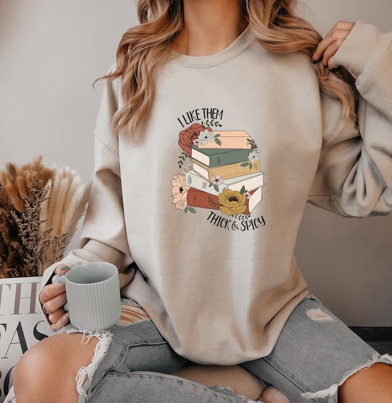 I Like Them Thick and Spicy Sweatshirt, Spicy Books Sweatshirt, Spicy Reader, Smut Books Sweatshirt, Smut Book Hoodie, Bookish Sweatshirt