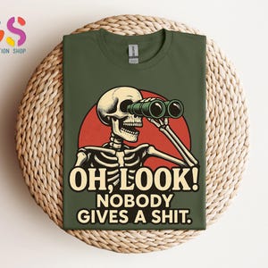 Funny Skeleton Tshirt, Oh Look Nobody Gives A S*hit, Funny Sarcastic Shirt, Ironic Shirt, Sarcasm Shirt, Adult Humor Tee, Offensive Shirt bild 6