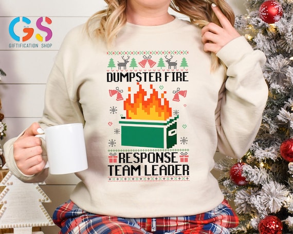Dumpster Fire Response Team Leader Sweatshirt, Funny Ugly Christmas, Best Team Ever Colleague