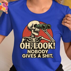 Funny Skeleton Tshirt, Oh Look Nobody Gives A S*hit, Funny Sarcastic Shirt, Ironic Shirt, Sarcasm Shirt, Adult Humor Tee, Offensive Shirt bild 5