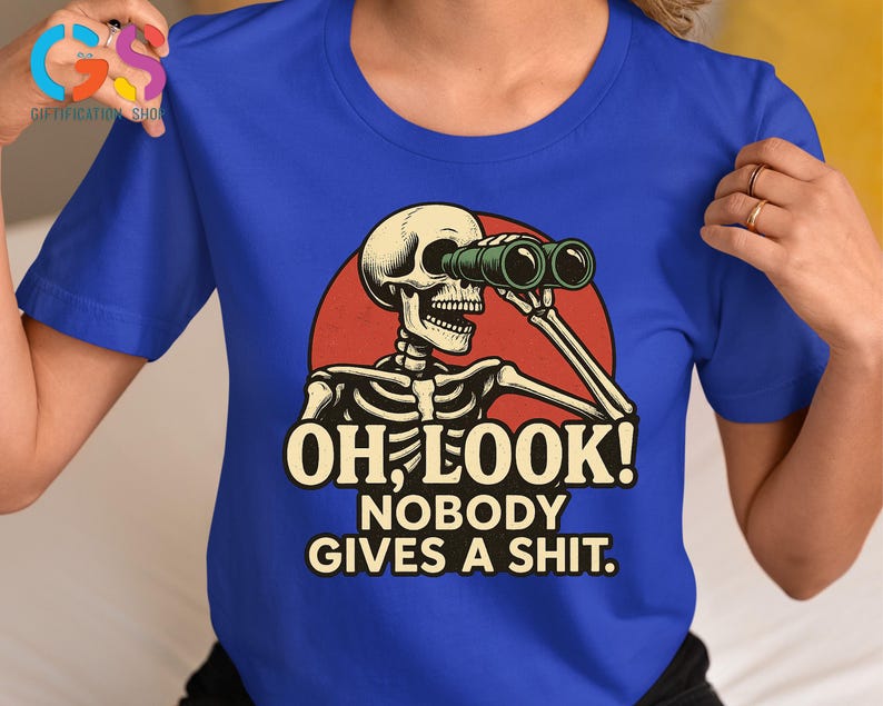 Funny Skeleton Tshirt, Oh Look Nobody Gives A S*hit, Funny Sarcastic Shirt, Ironic Shirt, Sarcasm Shirt, Adult Humor Tee, Offensive Shirt bild 5