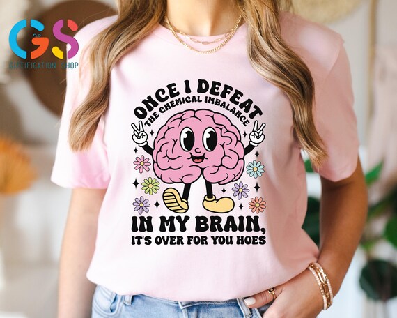 Once I Defeat The Chemical Imbalance Shirt,  In My Brain It's Over For You Hoes Tee, Mental Health Shirt, Funny Attitude Shirt, Inspring Tee