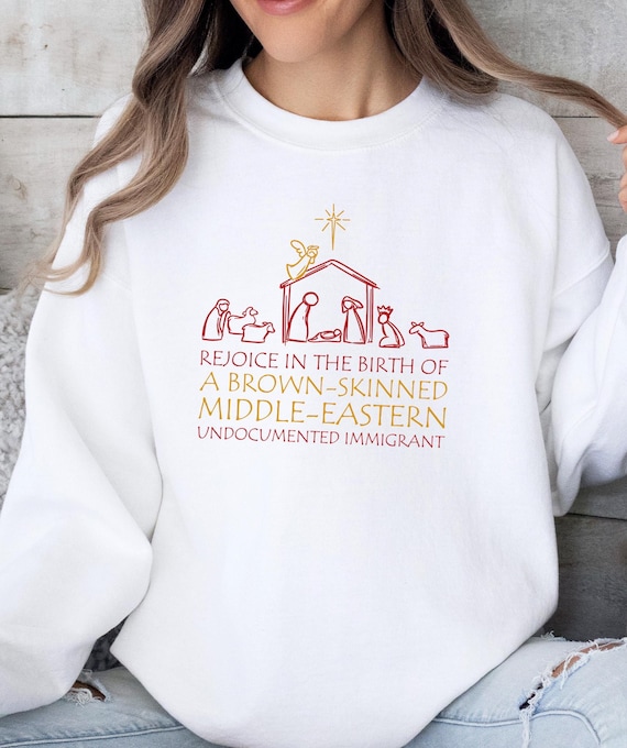 Rejoice In The Birth Of A Brown-Skinned Middle Eastern, Nativity Scene Sweatshirt, True Story Sweater, Jesus Birthday, Christian Sweatshirt