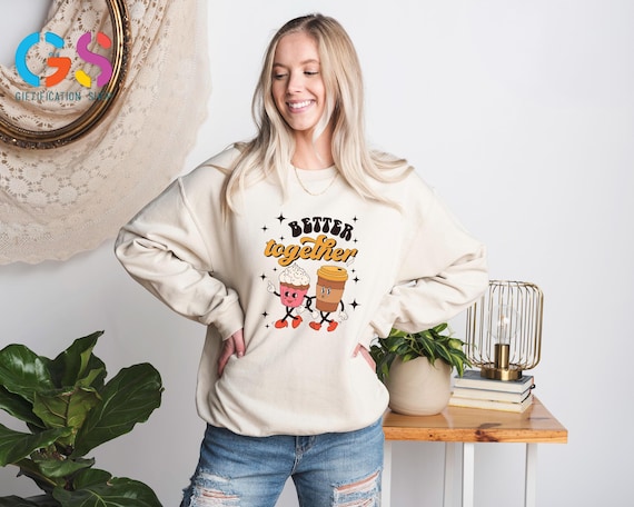 Better Together Sweatshirt, Women's Valentines Day Sweater, Coffee Lover Hoodie, Lover Clothing, Romantic Gift
