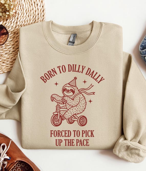 Born To Dilly Dally Forced To Pick Up The Pace , Cute Trendy Sweatshirt, Funny Self Love Hoodie, Positive Quote Sweater, Sloth Sweatshirt