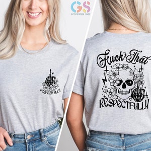 May include: Gray t-shirt with a skull and flowers graphic on the back. The text "F*ck That Respectfully" is printed below the graphic. The front of the shirt has a smaller version of the graphic with the text "Respectfully".