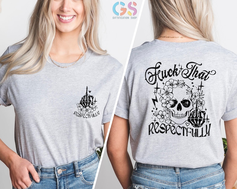 May include: Gray t-shirt with a skull and flowers graphic on the back. The text "F*ck That Respectfully" is printed below the graphic. The front of the shirt has a smaller version of the graphic with the text "Respectfully".