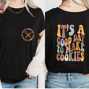 It's a Good Day To Make Cookies Shirt, Cookie Lady, Baking Shirt, Cookies Shirt, Funny Baker Shirt, Gift for baker, Cookie Lover Gift
