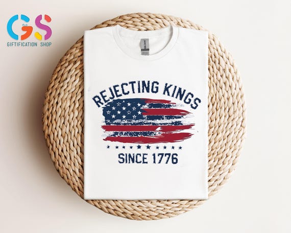 Rejecting Kings Since 1776 Shirt, Protest Shirt, Funny Resist Shirt, Democracy Shirt, Political Shirt, Anti Authority Shirt,Independence Day