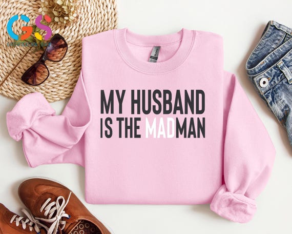 My Husband Is The Madman Sweatshirt, Funny Wife Sweater, Gift For Wife, Wifey Gift, The Best Mom Apparel