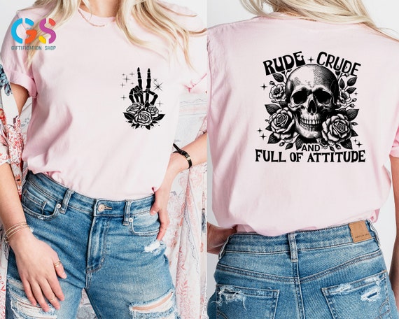 Rude Crude And Full Of Attitude T Shirt, Snarky Skull Tee, Funny Saying Shirt, Trendy Front And Back Shirt, Sarcastic Shirt Women