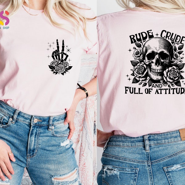 Rude Crude And Full Of Attitude T Shirt, Snarky Skull Tee, Funny Saying Shirt, Trendy Front And Back Shirt, Sarcastic Shirt Women
