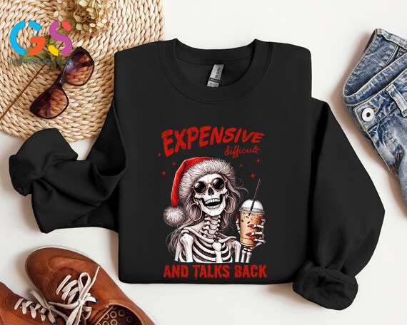 Expensive difficult and Talk Back Christmas Sweater, Christmas Skeleton Sweatshirt, Funny Christmas hoodie, Christmas Gifts For Friend