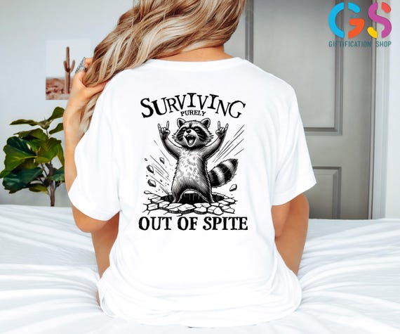 Funny Raccoon Shirt, Surviving Purely Out of Spite Shirt,Sarcastic Shirt, Funny Adult Goth Shirt, Funny Meme Shirt,Trendy Shirt,Gift for Her