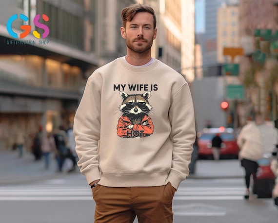 My Wife is Hot Sweatshirt, Funny Husband Sweater Birthday or Anniversary Gift for Husband, Funny Men's Gift Ideas
