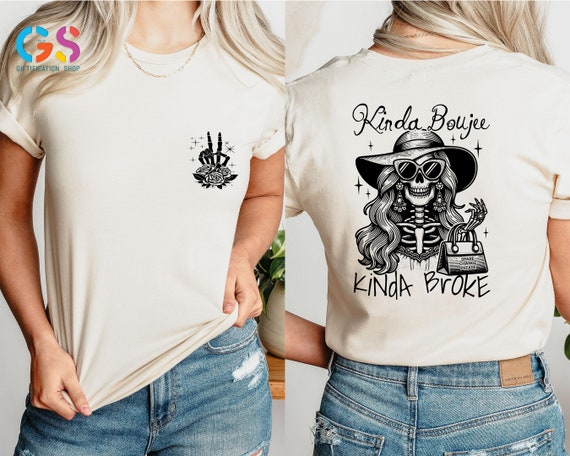 Kinda Broke Kinda Bougie Shirt, Skull Shirt, Funny Skeleton Shirt, Sarcastic Shirts For Women,  Adult Humor Gift, Gift for Her