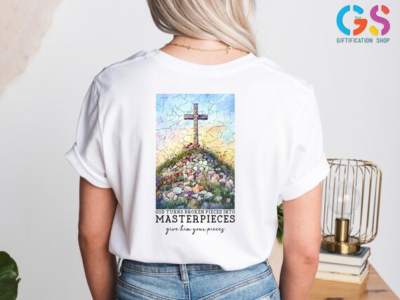 God Turns Broken Pieces Into Masterpieces Back Shirt, Christian Tee, Bible Verse Shirt,Religious Shirt, Women Christian Gifts,Faith Tee