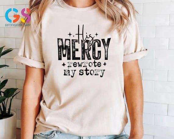 Cute Christian Tshirt, His Mercy Rewrote My Story Shirt, Bible Verse Shirt, Faith Based Shirt, Religious Gift, for Family, Christian Apparel