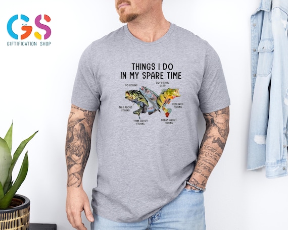 Things I Do in My Spare Time , Fishing Shirt, Funny Fisherman Shirt, Bass Fishing Shirt, Dad Fishing Shirt, Dad Birthday Gift, Funny Shirt