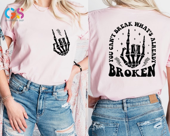 You Can't Break What's Already Broken Shirt, Adult Humor Skeleton Hand T-shirt
