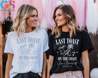 Last Toast on The Coast Shirt, Custom Location and Name Bachelorette Party Matching Shirt, Personalized Bachelorette Shirt, Gift For Bride