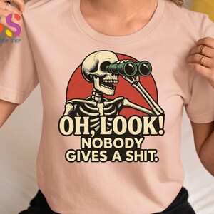 Funny Skeleton Tshirt, Oh Look Nobody Gives A S*hit, Funny Sarcastic Shirt, Ironic Shirt, Sarcasm Shirt, Adult Humor Tee, Offensive Shirt bild 3