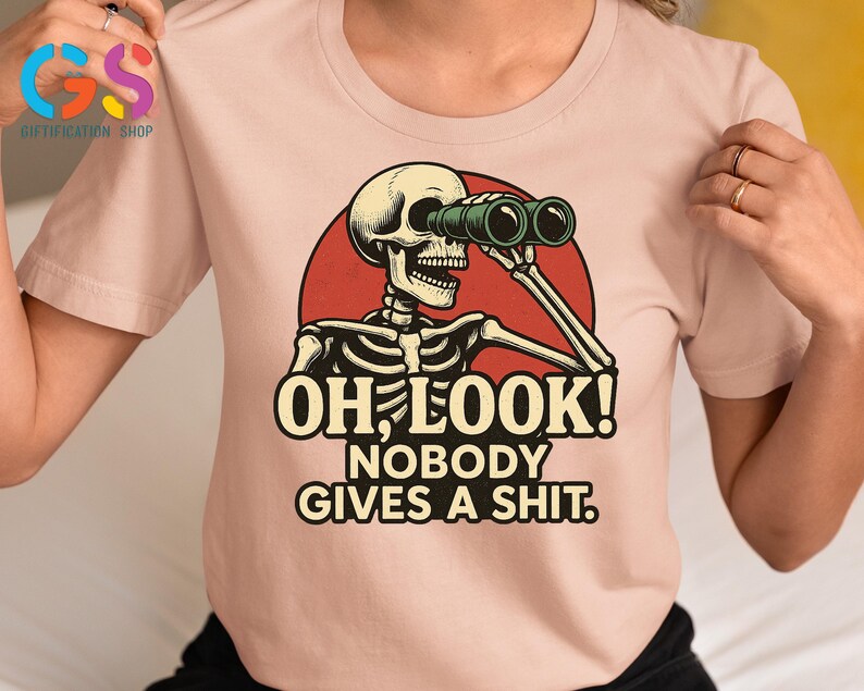 Funny Skeleton Tshirt, Oh Look Nobody Gives A S*hit, Funny Sarcastic Shirt, Ironic Shirt, Sarcasm Shirt, Adult Humor Tee, Offensive Shirt bild 3