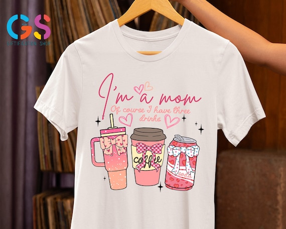 Funny Mama Drink Shirt, I'm a Mom Of Course I Have Three Drinks Shirt, Cute Pink Coquette Mama Shirt,  Mothers Day Gift, Coffee Mom T-Shirt