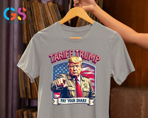 Tariff Trump Shirt, Trump Pay Your Share Shirt, Funny Trump Shirt, Sheriff Trump Tee, Republican Gift, President Trump Shirt, Winner Trump