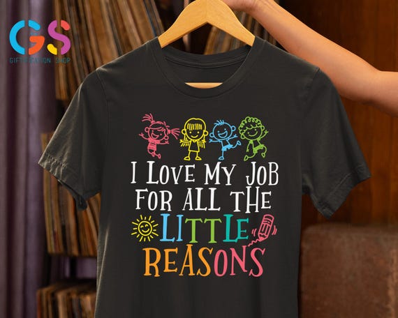 Teacher Appreciation Shirt, I Love My Job For All The Little Reasons, Teacher Vibes Shirt, Teacher Life Shirt, Daycare Teacher Shirt