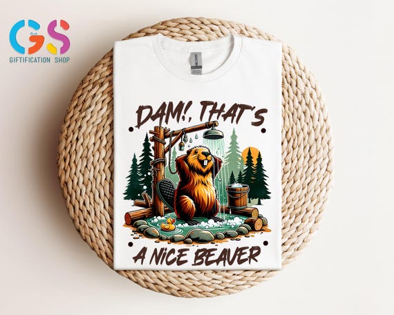 Funny Beaver Shirt, Camping Shirt, Dam That’s a Nice Beaver Shirt, Rustic Outdoor Shirt, Forest Humor Shirt, Shirt for Hikers and Campers