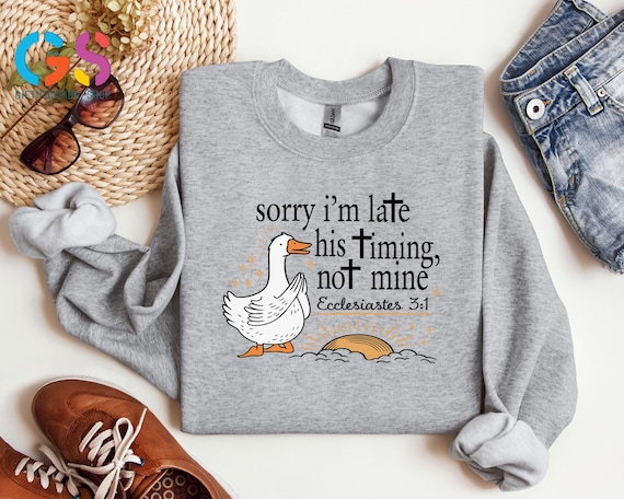 Sorry I’m Late Christian Sweater, Bible Verse Sweatshirt, Goose Ecclesiastes 3:1 Sweatshirt, Faith Based Sweater, Jesus Goose Hoodie