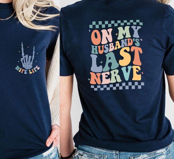 On My Husband's Last Nerve Shirt, Wife Life Shirt, Funny Wife Shirt, Engagement Gift For Bride, Bachelorette Party Shirt, Honeymoon Shirt