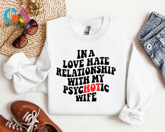 Funny Husband Sweatshirt, Sarcastic Sweater for Him, Psychotic Wife Hoodie, Snarky Meme Sweatshirt, Funny Gift