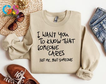 I Want You to Know Someone Cares Not Me but Someone Sweater, Funny Quote Hoodie, Funny  Sarcastic sweatshirt, Adult Humor Sweatshirt